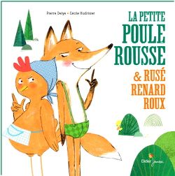 La petite poule rousse et rusé renard roux - Pierre Delye et Cécile Hudrisier