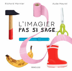 L'imagier pas si sage... - Richard Marnier - Aude Maurel - éditions Frimousse