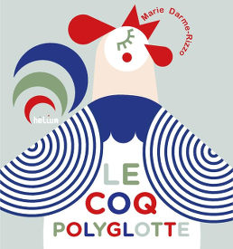 Le coq polyglotte - Marie Darme-Rizzo - Hélium