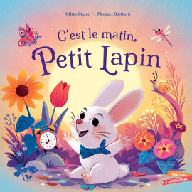 C'est le matin, Petit Lapin - Céline Claire - Florence Guittard - Gautier Languereau