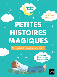 Petites histoires magiques pour guérir les soucis du quotidien - Hatier Parents