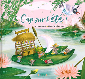 Cap sur l'été ! - Jo Hoestlandt - Crescence Bouvarel - Gründ Jeunesse