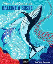 Mon histoire de baleine à bosse - Stéphanie Desbenoit - éditions Hatier
