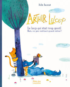 Arthur Leloup - Le loup qui était trop gentil mais, un peu méchant quand même ! - Julie Jaumot - Allée des Loupiotes