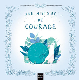Une histoire de courage - Lise & Laura Saintecatherine - Hatier jeunesse