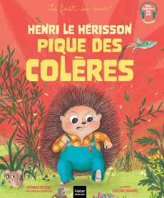 Henri le hérisson pique des colères - Véronique Maciejak - Crescence Bouvarel - La forêt des amis - Hatier Jeunesse