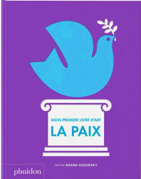 Mon premier livre d'art - la paix - Shana Gozansky - Phaidon