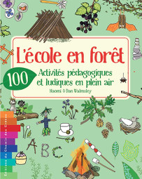 L'école en forêt - 100 activités pédagogiques et ludiques en plein air - Naomi et Dan Wamsley - Éditions du Chemin des Crêtes