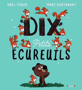 Dix petits écureuils - Kael Tudor - Marc Boutavant - Gründ